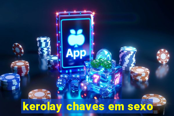 kerolay chaves em sexo